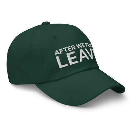 After We Fuck Leave Dad Hat Spruce