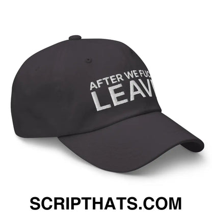 After We Fuck Leave Dad Hat Dark Grey