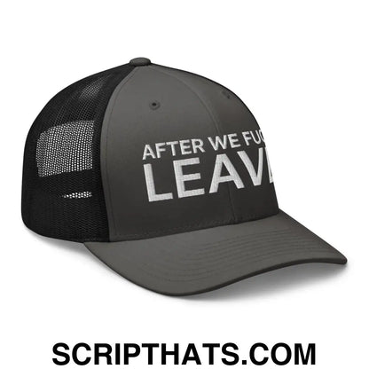 After We Fuck Leave Retro Trucker Hat Charcoal Black