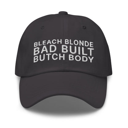 Bleach Blonde Bad Built Butch Body Dad Hat Dark Grey