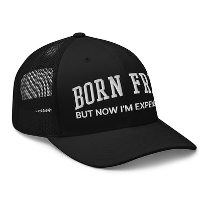 Born Free But Now I'm Expensive Retro Trucker Hat Black