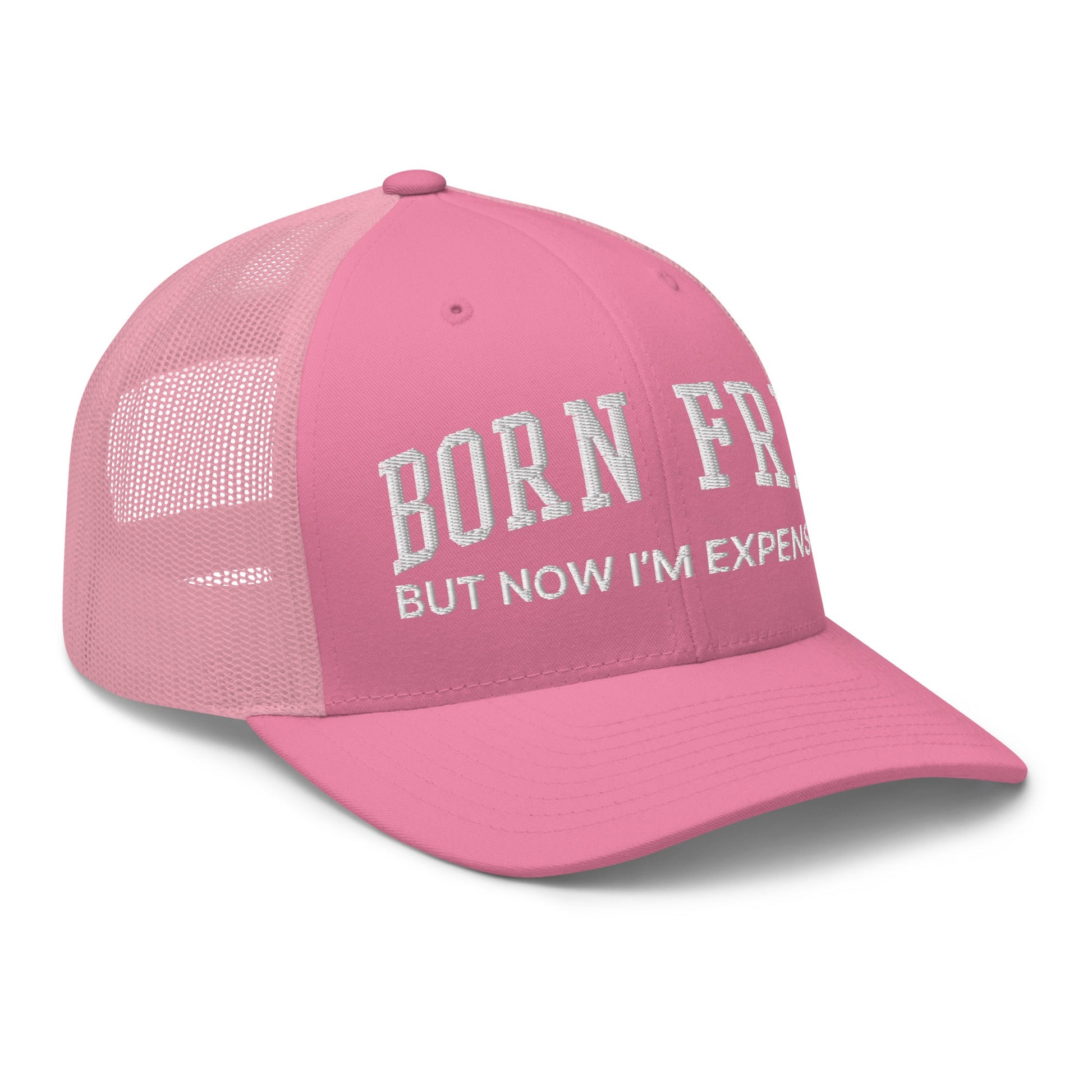 Born Free But Now I'm Expensive Retro Trucker Hat Pink