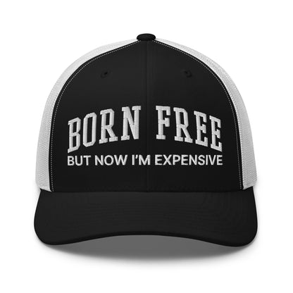 Born Free But Now I'm Expensive Retro Trucker Hat Black White