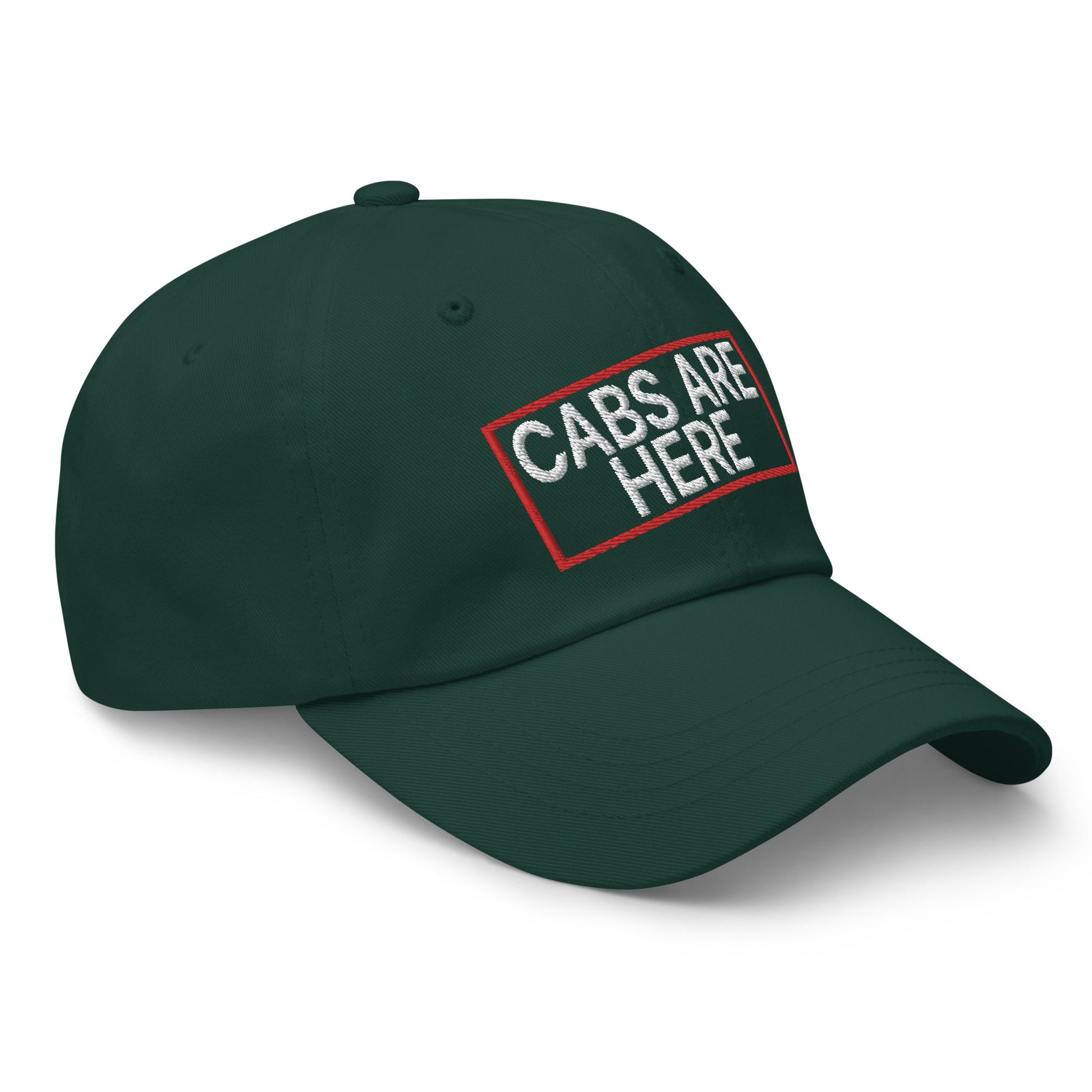 Cabs Are Here Dad Hat Spruce