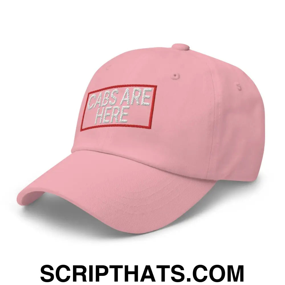 Cabs Are Here Dad Hat Pink