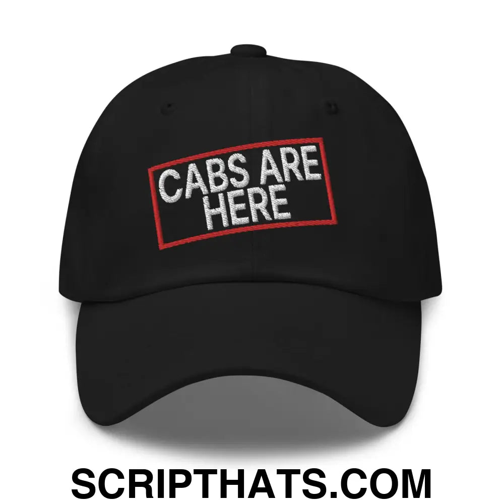 Cabs Are Here Dad Hat Black