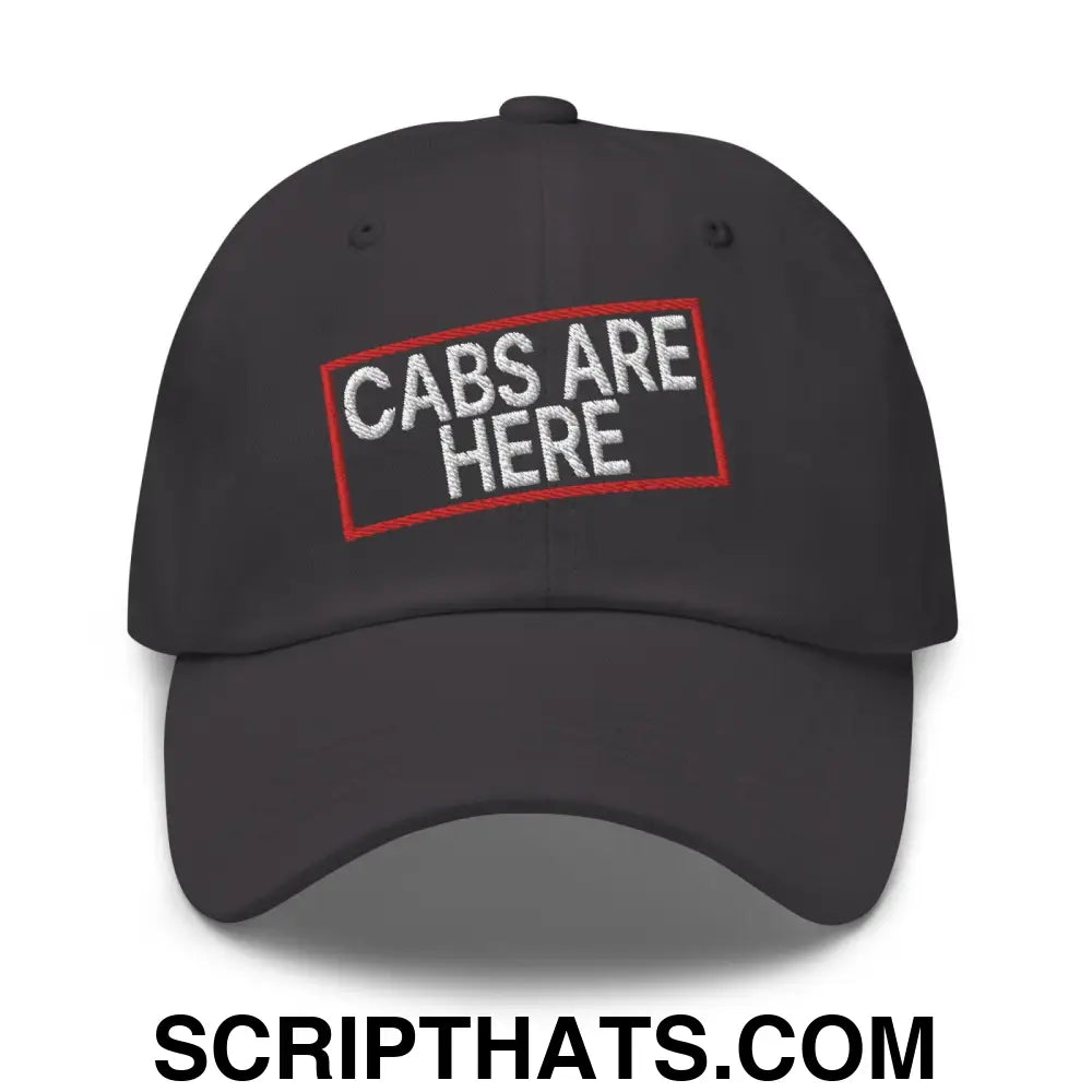 Cabs Are Here Dad Hat Dark Grey