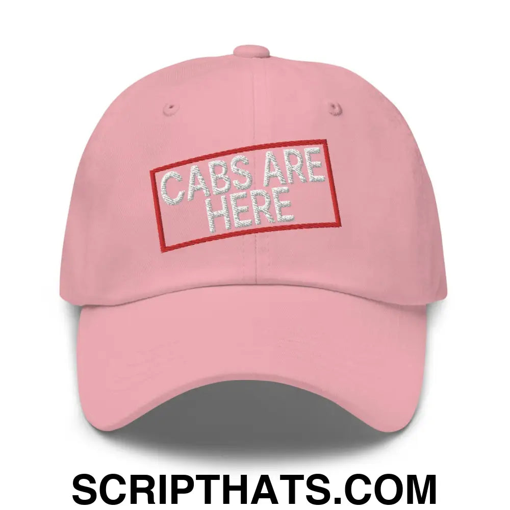 Cabs Are Here Dad Hat Pink