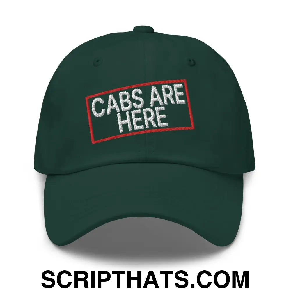 Cabs Are Here Dad Hat Spruce