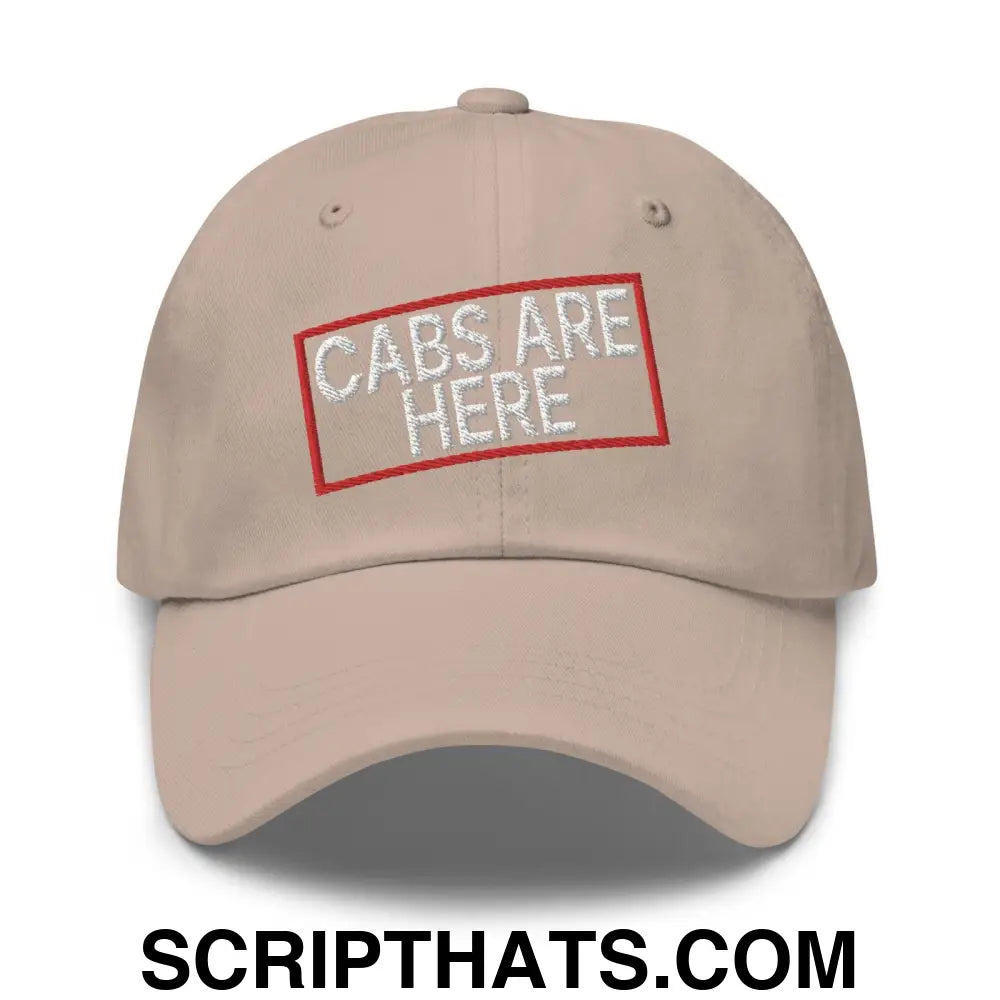 Cabs Are Here Dad Hat Stone