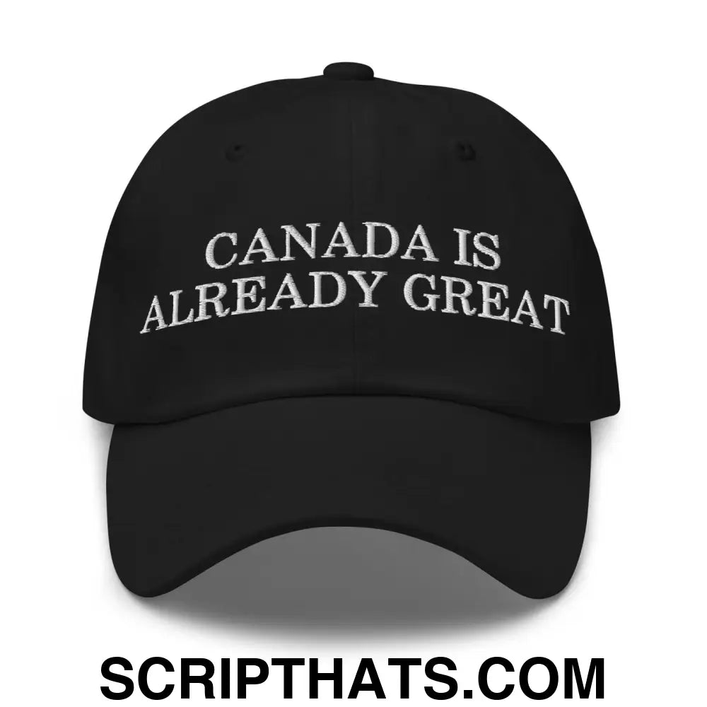 Canada is Already Great Embroidered Dad Hat Black