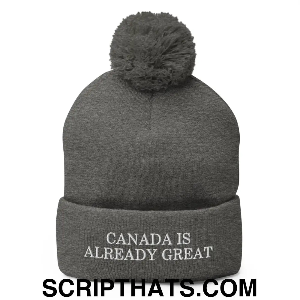 Canada is Already Great Embroidered Knit Pom Pom Beanie Dark Heather Grey