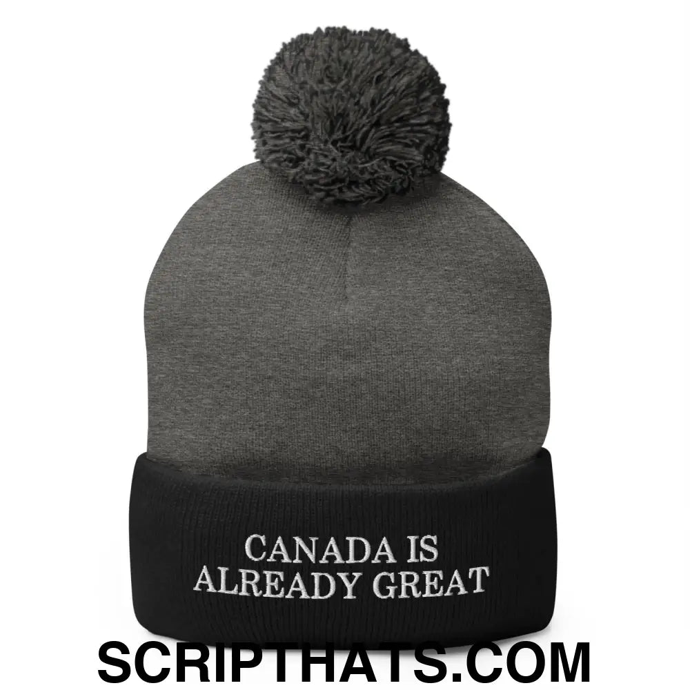 Canada is Already Great Embroidered Knit Pom Pom Beanie Dark Heather Grey Black