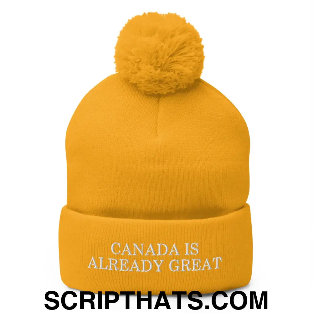 Canada is Already Great Embroidered Knit Pom Pom Beanie Gold