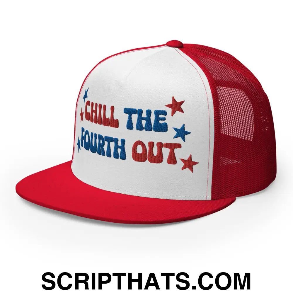 Chill The Fourth Out 4th of July Funny Snapback Trucker Hat Red White Red