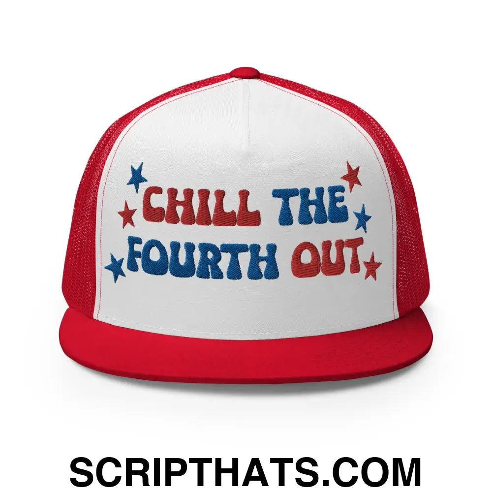 Chill The Fourth Out 4th of July Funny Snapback Trucker Hat Red White Red