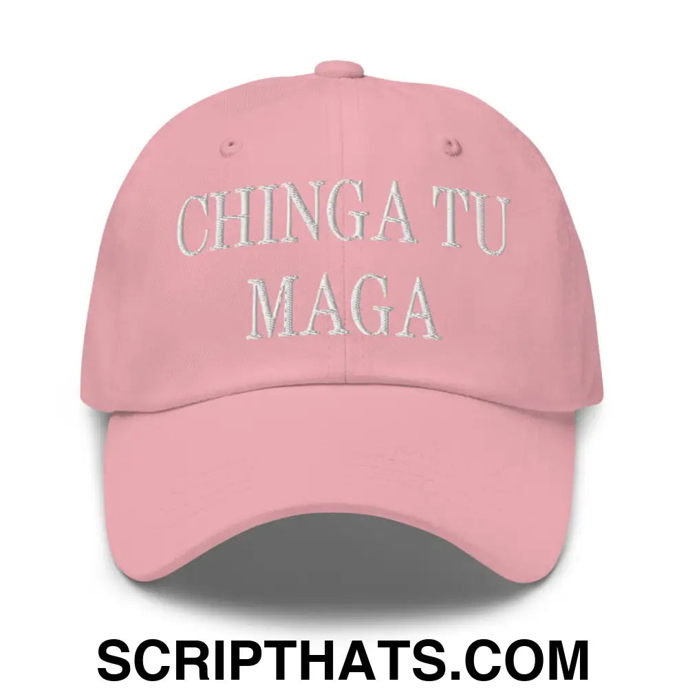 Chinga Tu MAGA Embroidered Dad Hat Pink