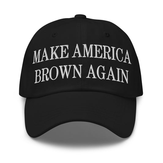 Make America Brown Again Embroidered Dad Hat Black