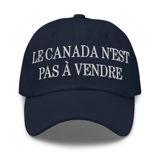 Le Canada n'est pas à Vendre Canada is not for Sale Great Embroidered Dad Hat Navy