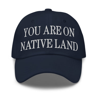 You Are On Native Land Embroidered Dad Hat Navy