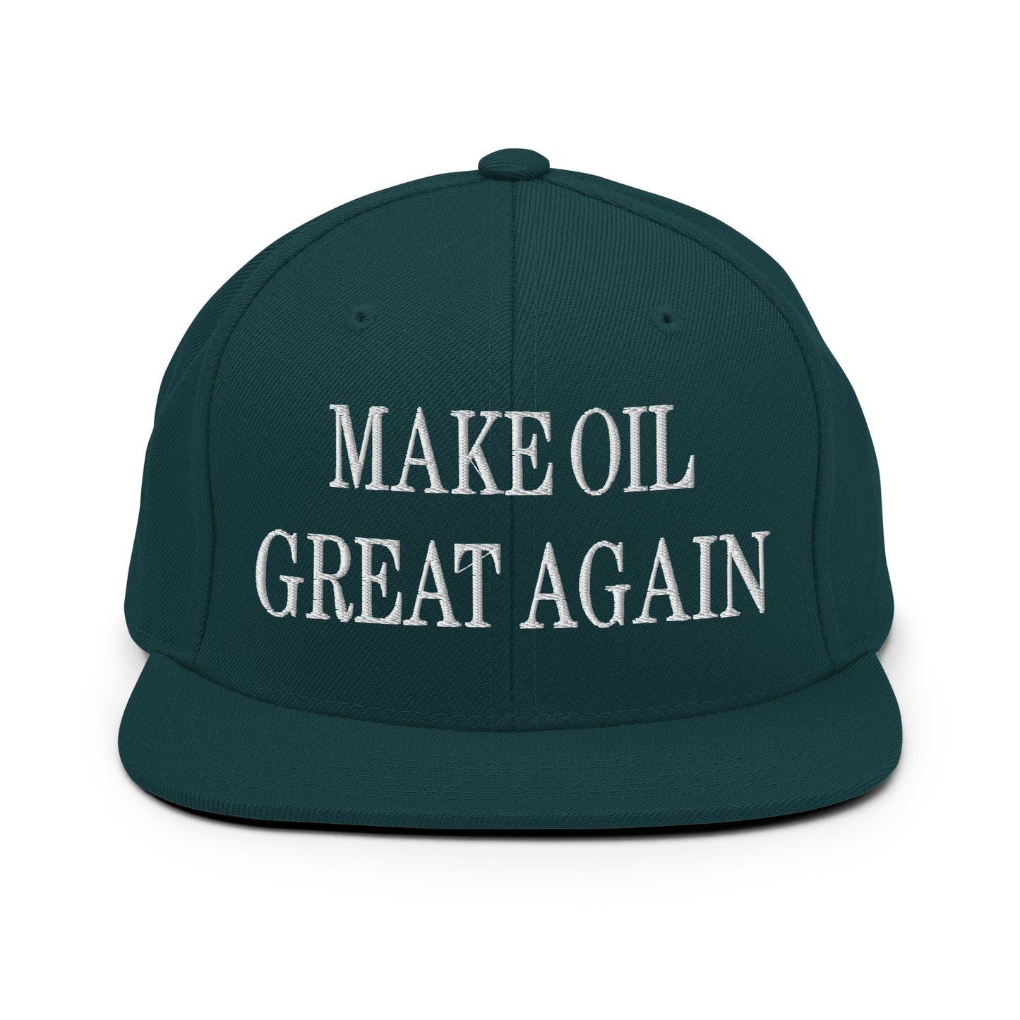 Make Oil Great Again Embroidered Flat Bill Brim Snapback Hat Spruce