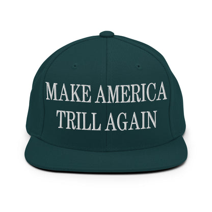 Make America Trill Again Embroidered Flat Bill Brim Snapback Hat Spruce