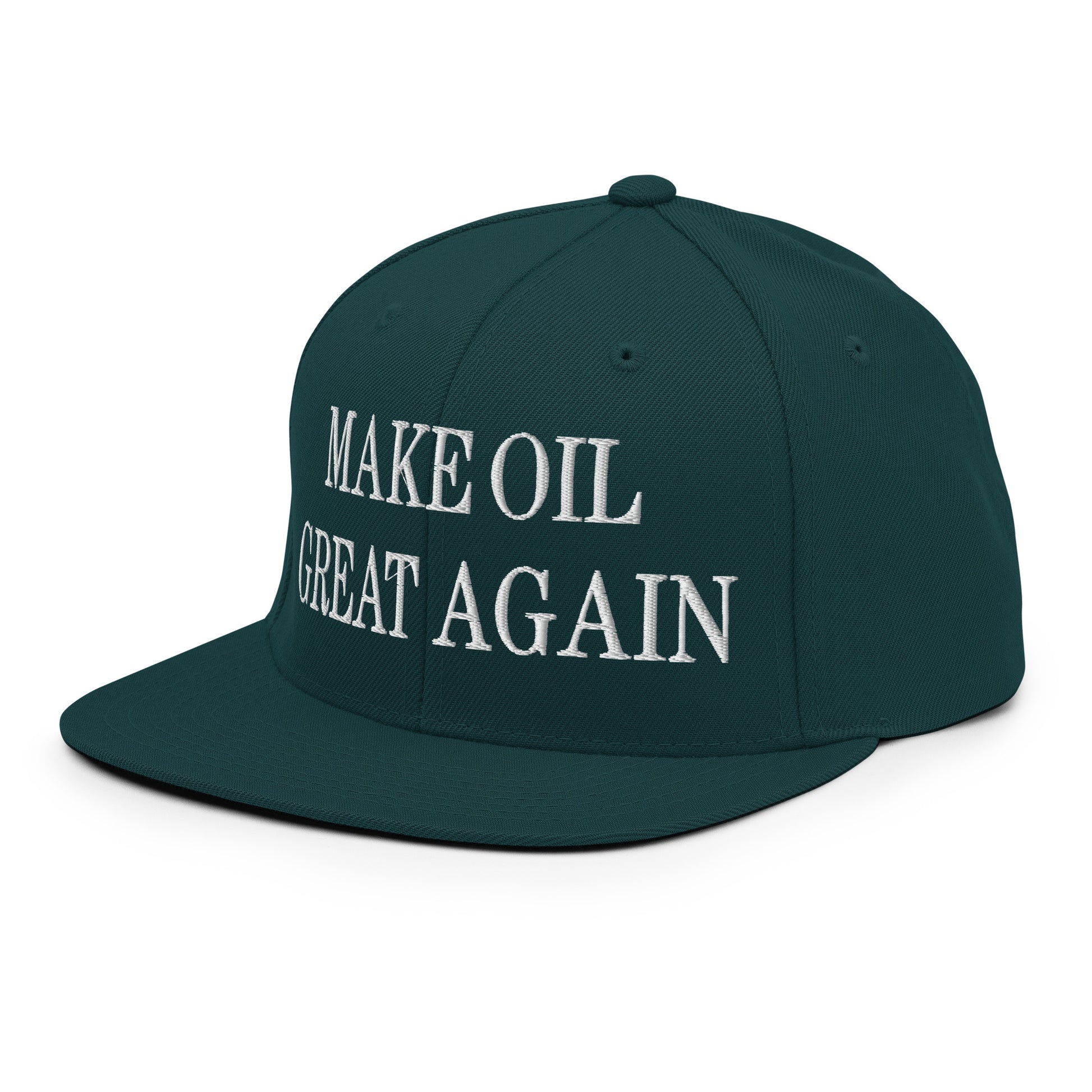 Make Oil Great Again Embroidered Flat Bill Brim Snapback Hat Spruce