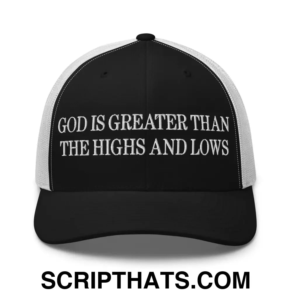 God is Greater than the Highs and Lows Embroidered Mesh Trucker Hat Black White