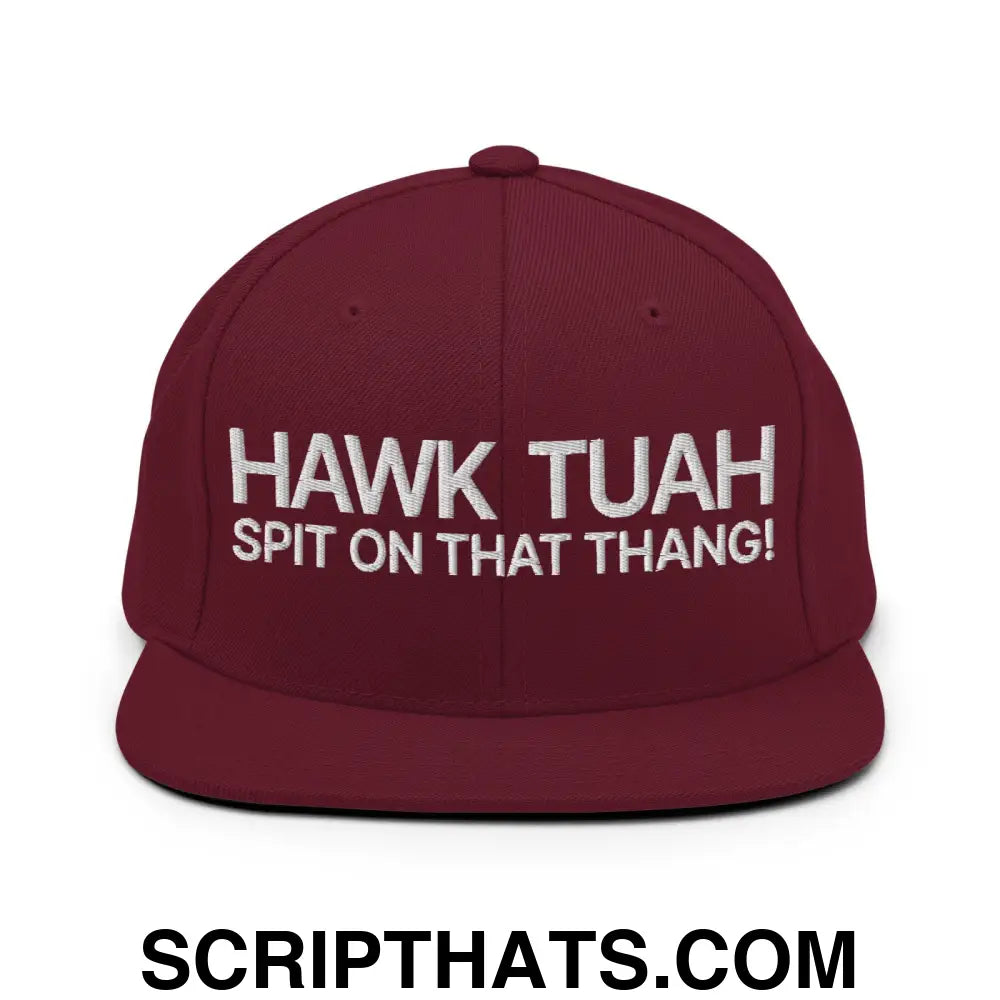 Hawk Tuah Spit on that Thang Snapback Hat Maroon