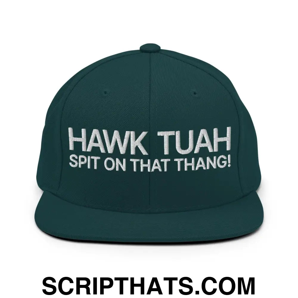 Hawk Tuah Spit on that Thang Snapback Hat Spruce