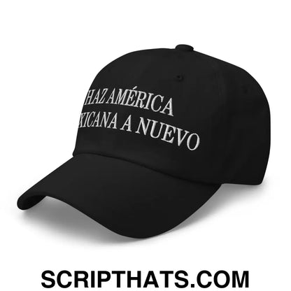 Haz América Mexicana A Nuevo Embroidered Dad Hat Black