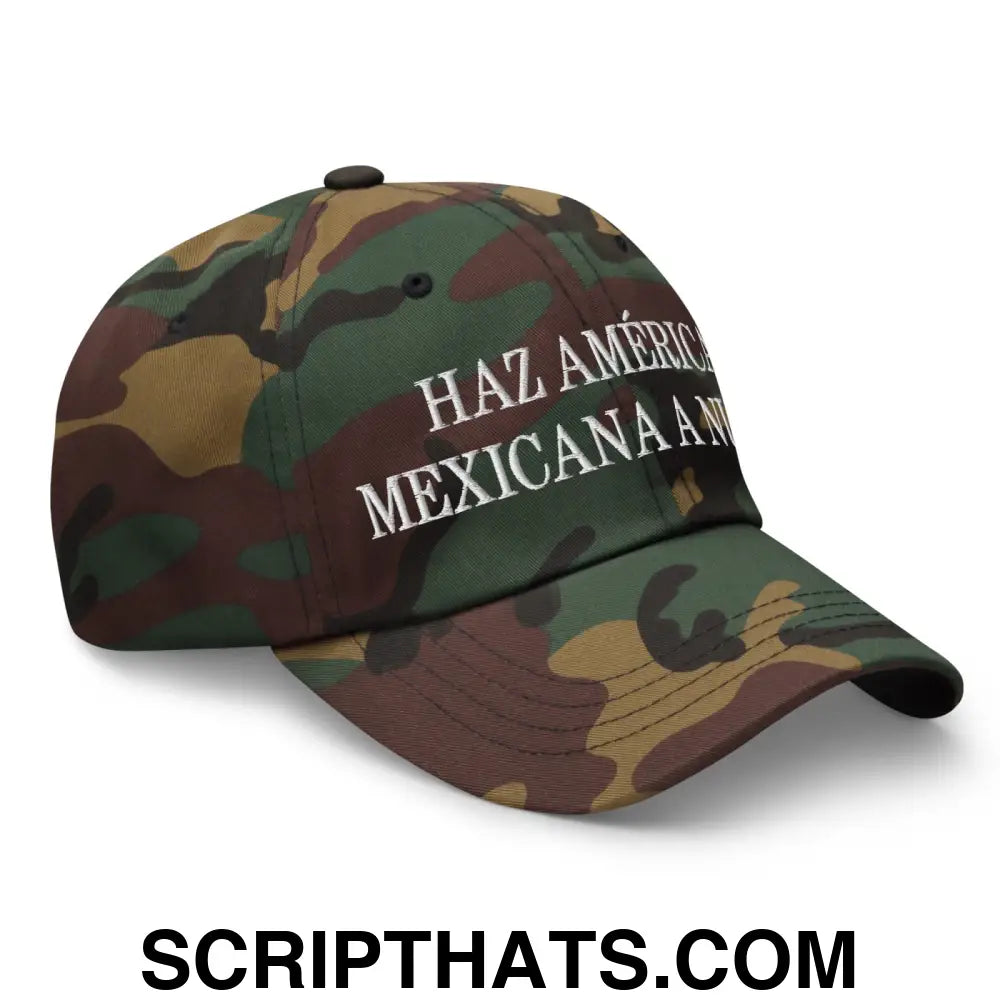 Haz América Mexicana A Nuevo Embroidered Dad Hat Green Camo