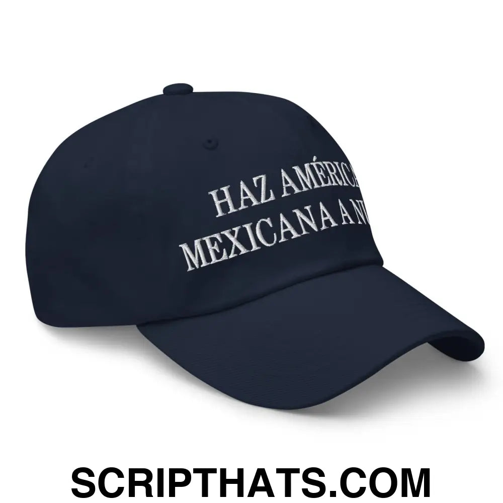 Haz América Mexicana A Nuevo Embroidered Dad Hat Navy