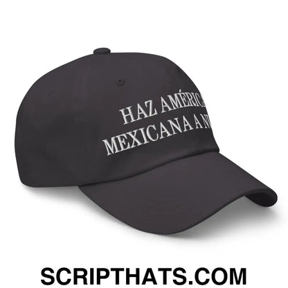 Haz América Mexicana A Nuevo Embroidered Dad Hat Dark Grey