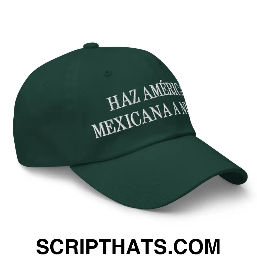 Haz América Mexicana A Nuevo Embroidered Dad Hat Spruce