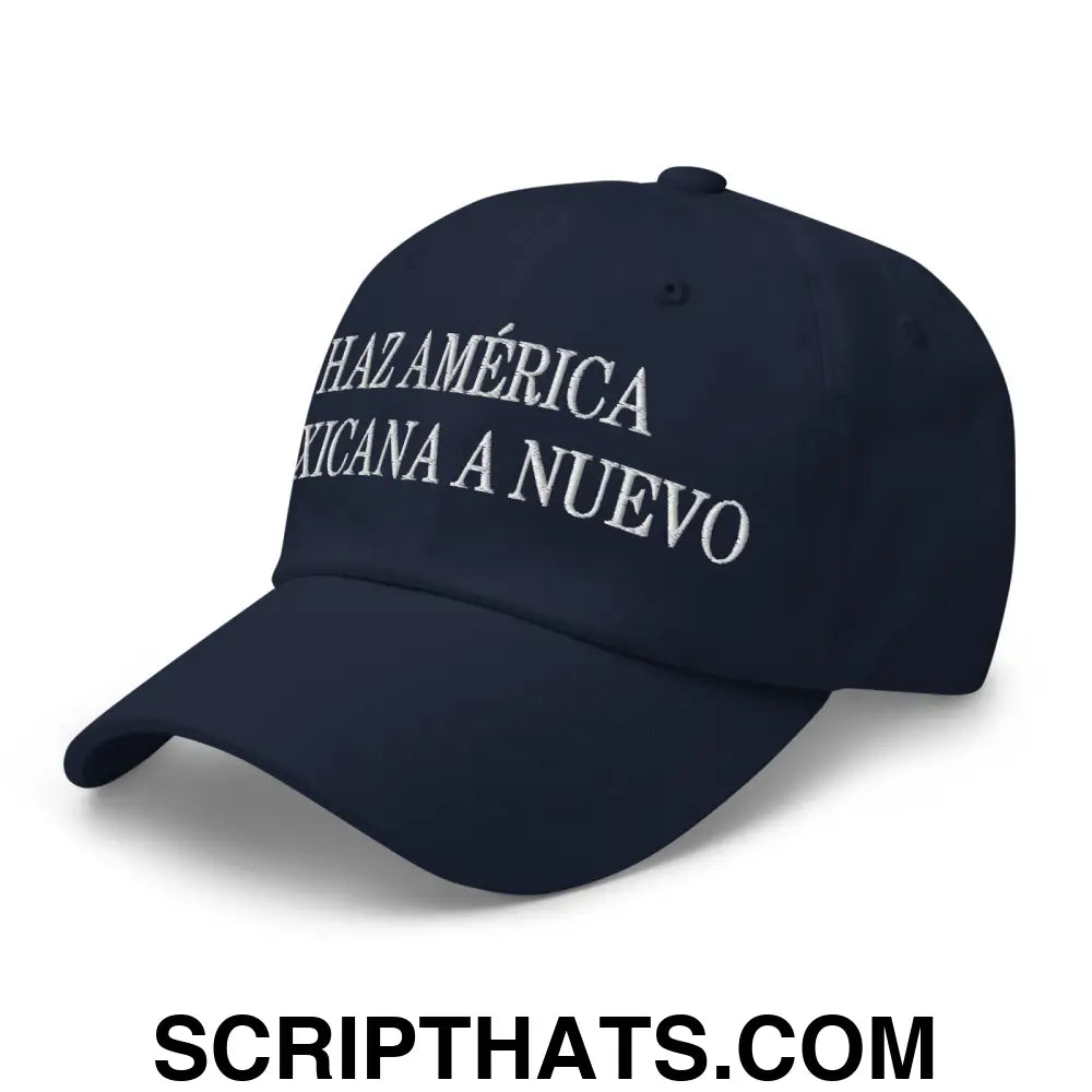 Haz América Mexicana A Nuevo Embroidered Dad Hat Navy