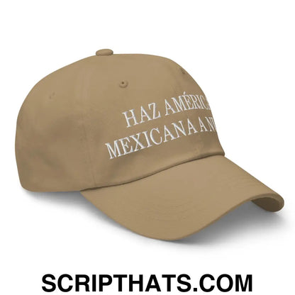 Haz América Mexicana A Nuevo Embroidered Dad Hat Khaki