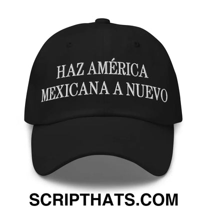 Haz América Mexicana A Nuevo Embroidered Dad Hat Black