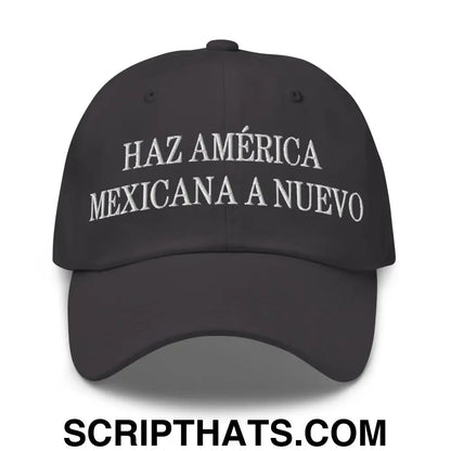 Haz América Mexicana A Nuevo Embroidered Dad Hat Dark Grey