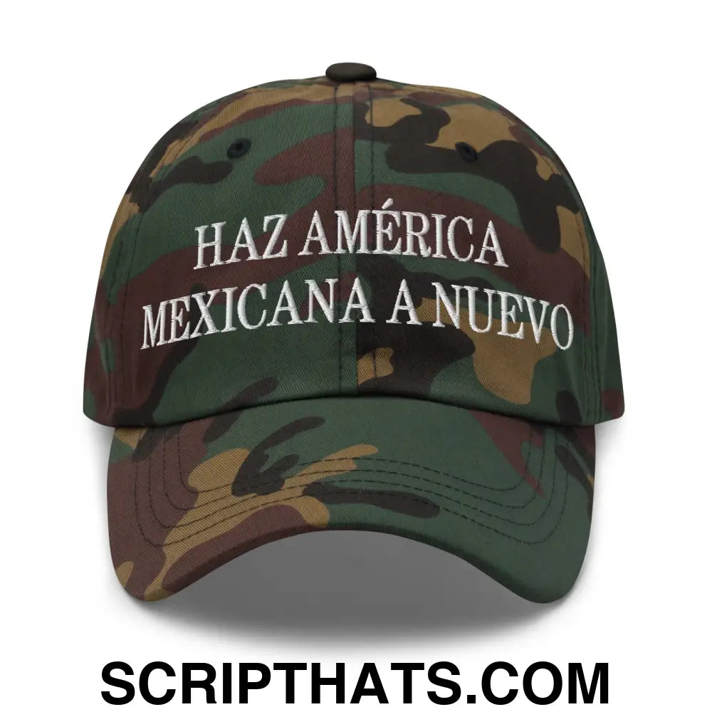 Haz América Mexicana A Nuevo Embroidered Dad Hat Green Camo