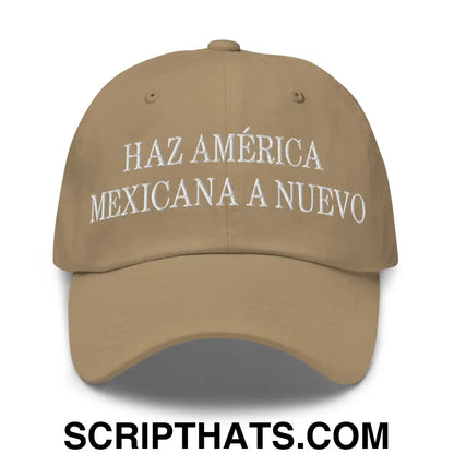 Haz América Mexicana A Nuevo Embroidered Dad Hat Khaki