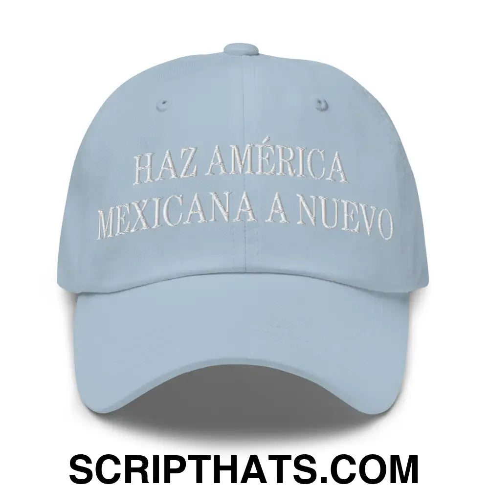 Haz América Mexicana A Nuevo Embroidered Dad Hat Light Blue