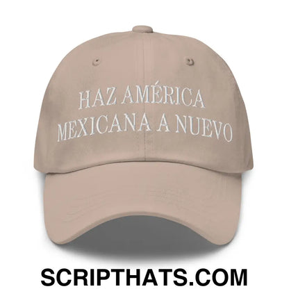 Haz América Mexicana A Nuevo Embroidered Dad Hat Stone