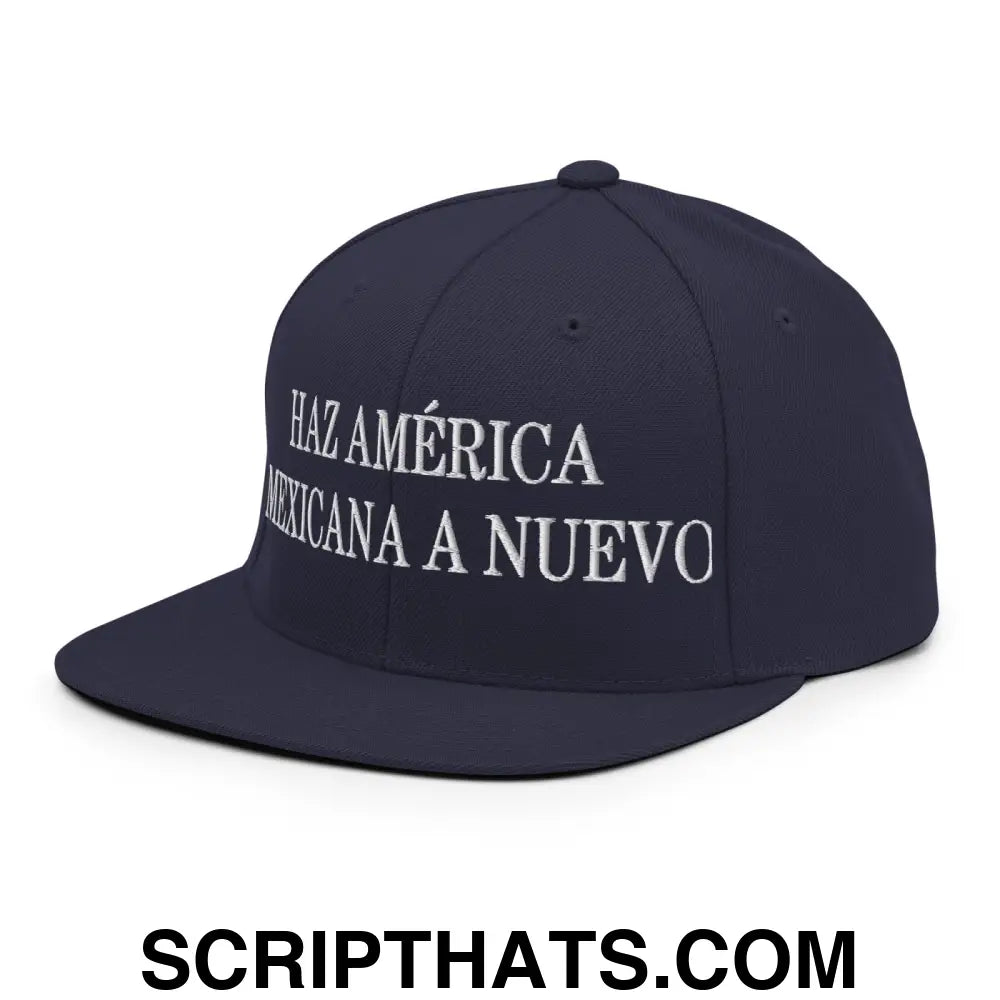 Haz América Mexicana A Nuevo Embroidered Flat Bill Brim Snapback Hat Navy