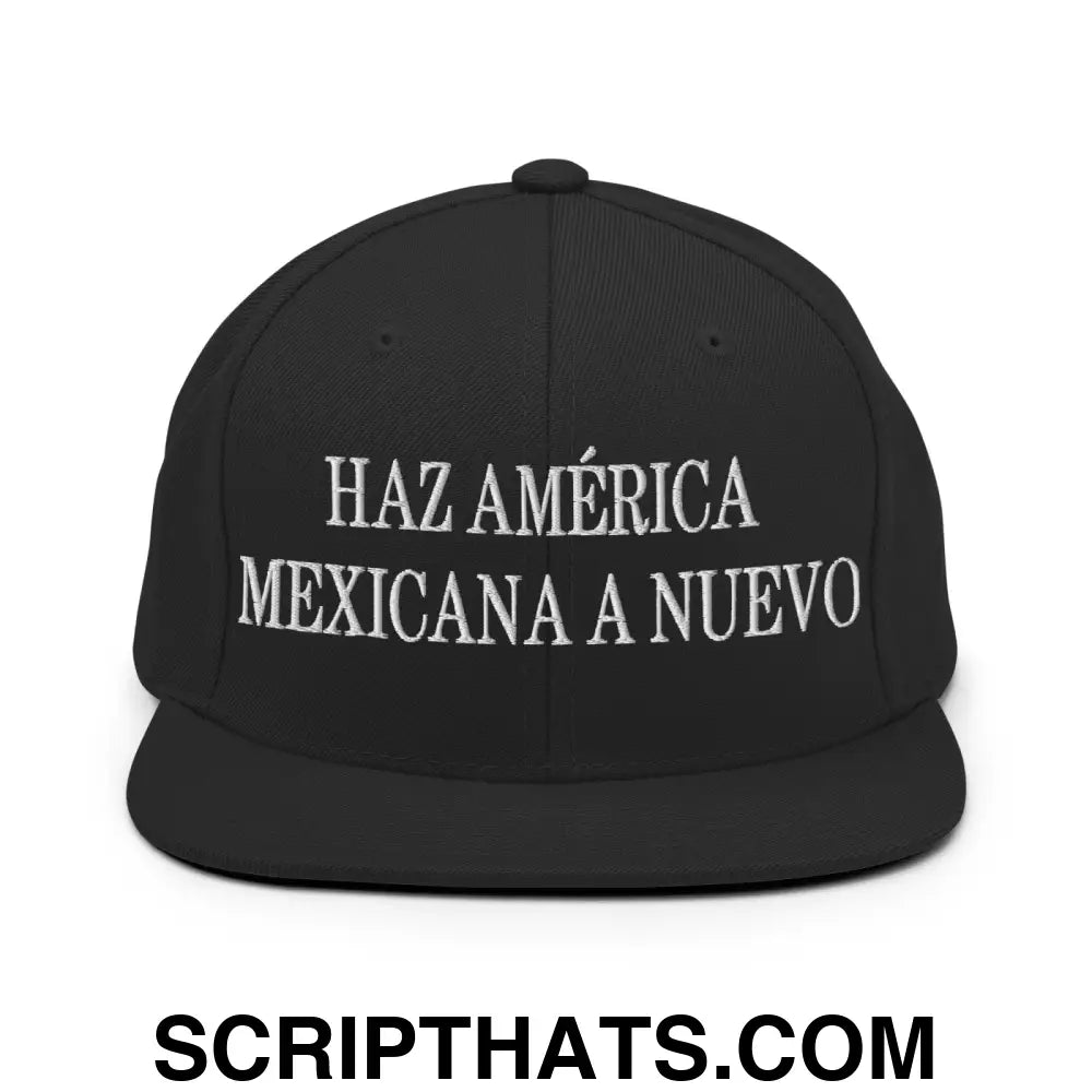 Haz América Mexicana A Nuevo Embroidered Flat Bill Brim Snapback Hat Black