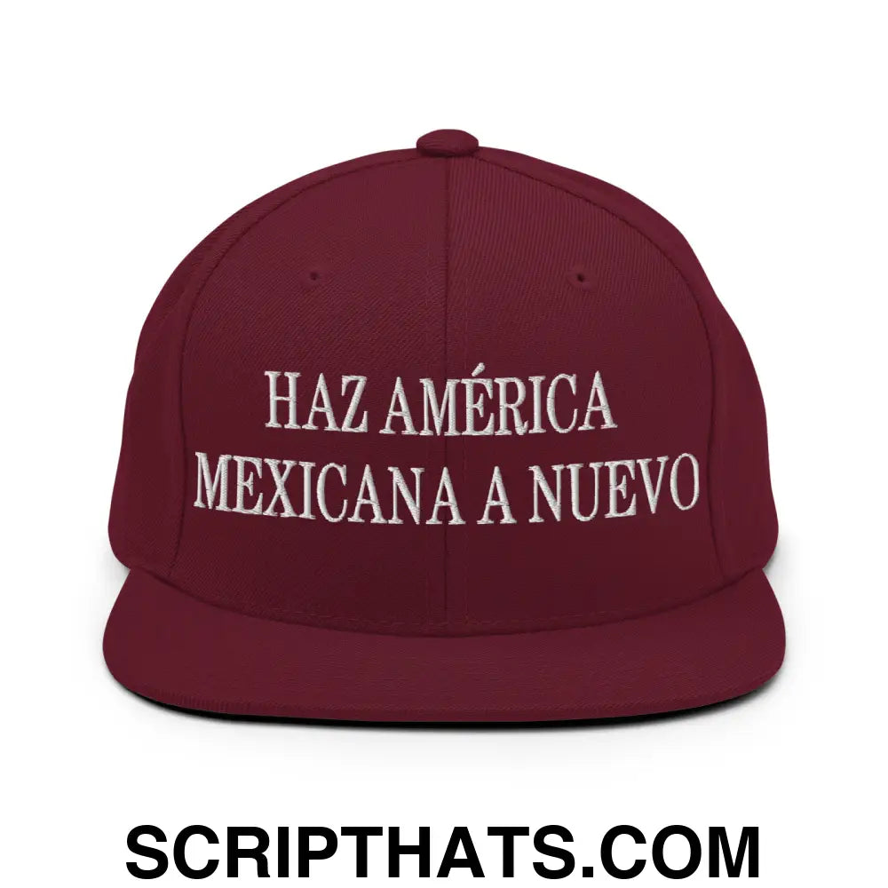 Haz América Mexicana A Nuevo Embroidered Flat Bill Brim Snapback Hat Maroon