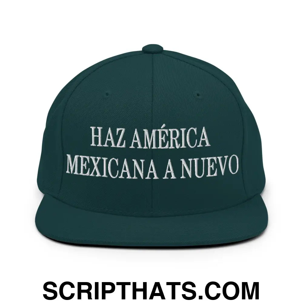 Haz América Mexicana A Nuevo Embroidered Flat Bill Brim Snapback Hat Spruce