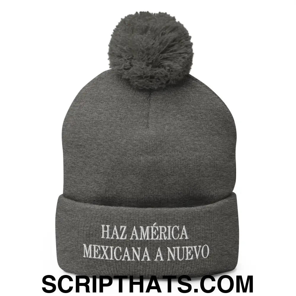 Haz América Mexicana A Nuevo Embroidered Knit Pom Pom Beanie Dark Heather Grey