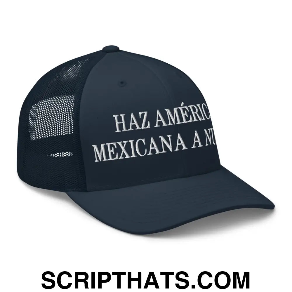 Haz América Mexicana A Nuevo Embroidered Mesh Trucker Hat Navy