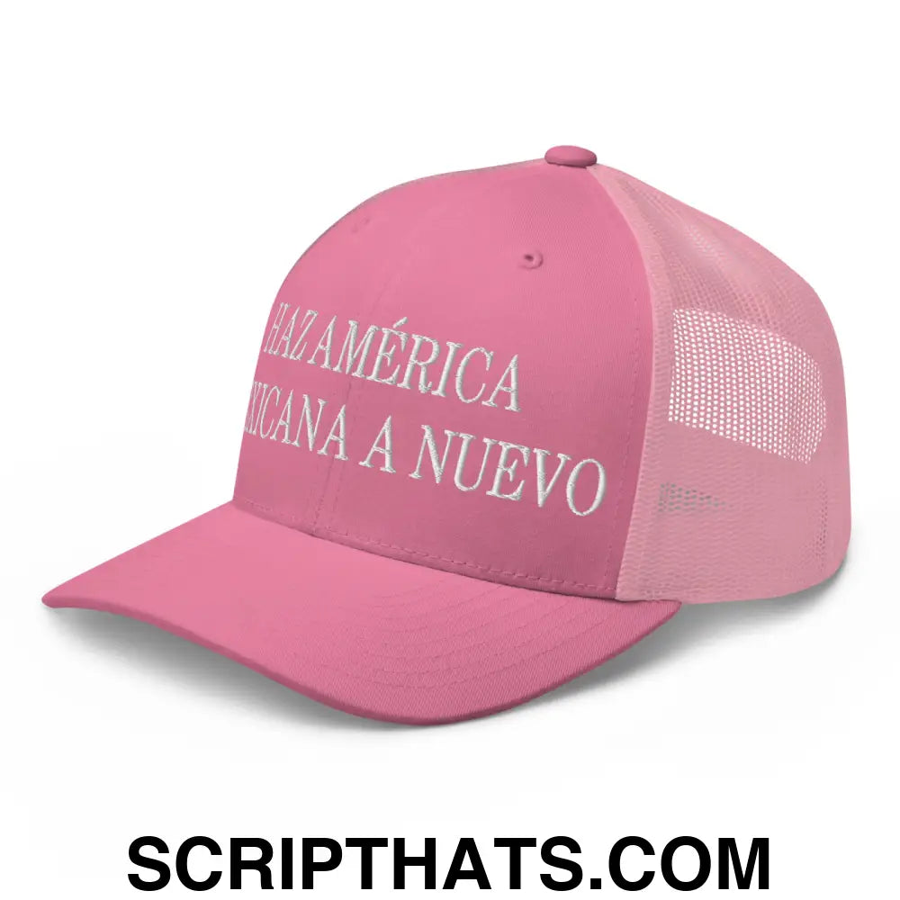 Haz América Mexicana A Nuevo Embroidered Mesh Trucker Hat Pink